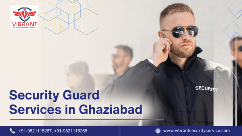 Top Security Guard Services in Ghaziabad | Vibrant Security
