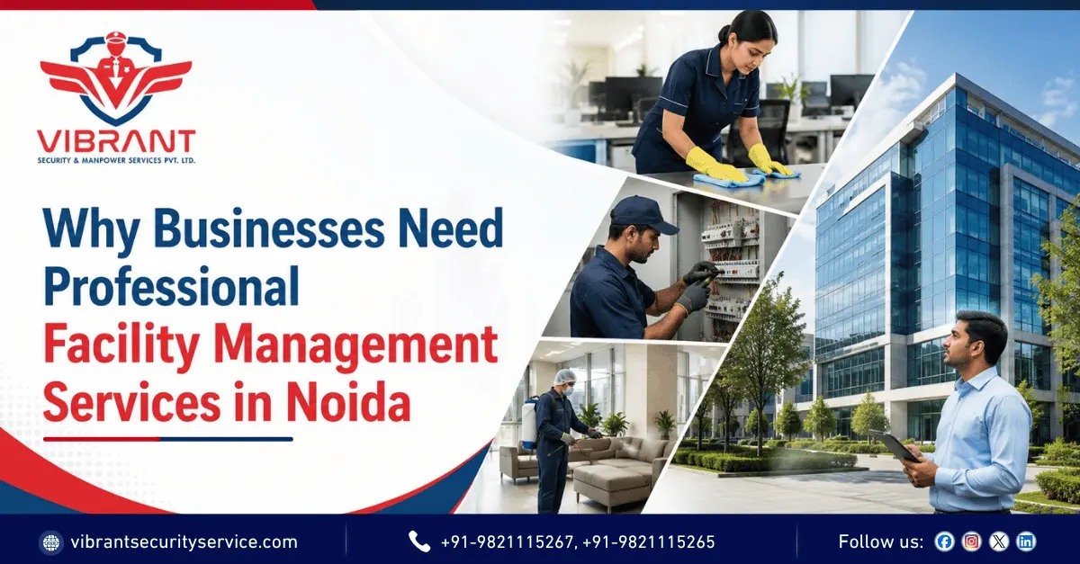 Facility Management Services in Noida by Vibrant Security and Manpower Services